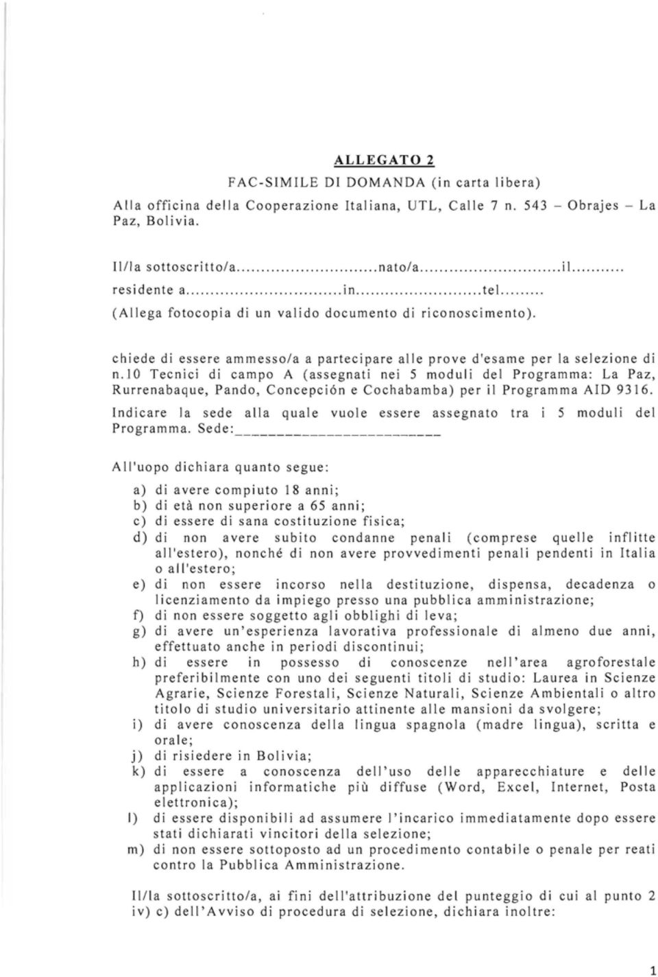 l0 Tecnici di campo A (assegnati nei 5 moduli del Programma: La Paz, Rurrenabaque, Panda, Concepción e Cochabamba) per il Programma AID 9316.