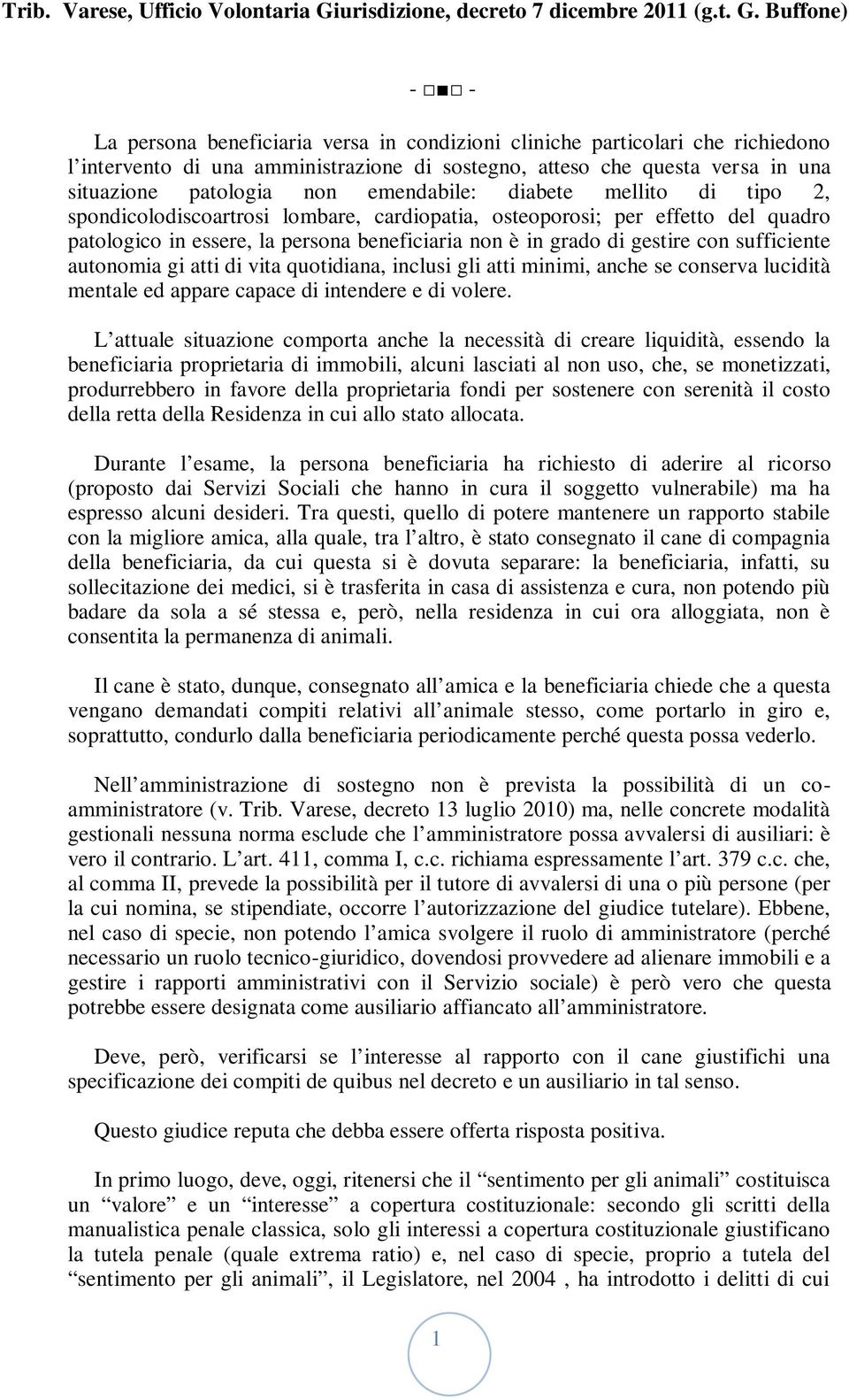 Buffone) - - La persona beneficiaria versa in condizioni cliniche particolari che richiedono l intervento di una amministrazione di sostegno, atteso che questa versa in una situazione patologia non