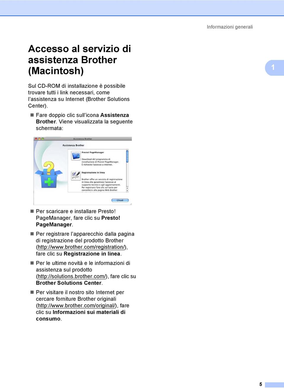 fare clic su Presto! PageManager. Per registrare l apparecchio dalla pagina di registrazione del prodotto Brother (http://www.brother.com/registration/), fare clic su Registrazione in linea.