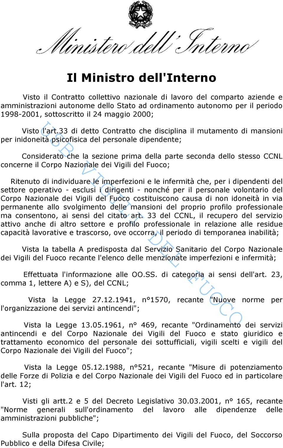 33 di detto Contratto che disciplina il mutamento di mansioni per inidoneità psicofisica del personale dipendente; Considerato che la sezione prima della parte seconda dello stesso CCNL concerne il