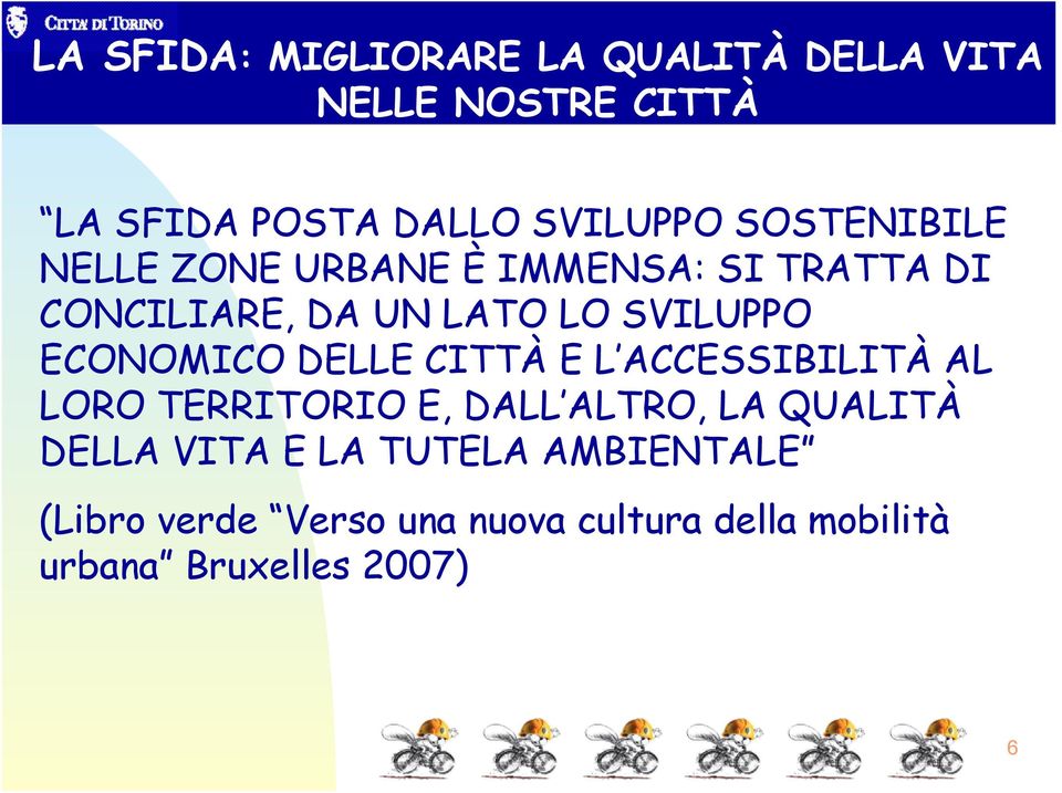 ECONOMICO DELLE CITTÀ E L ACCESSIBILITÀ AL LORO TERRITORIO E, DALL ALTRO, LA QUALITÀ DELLA