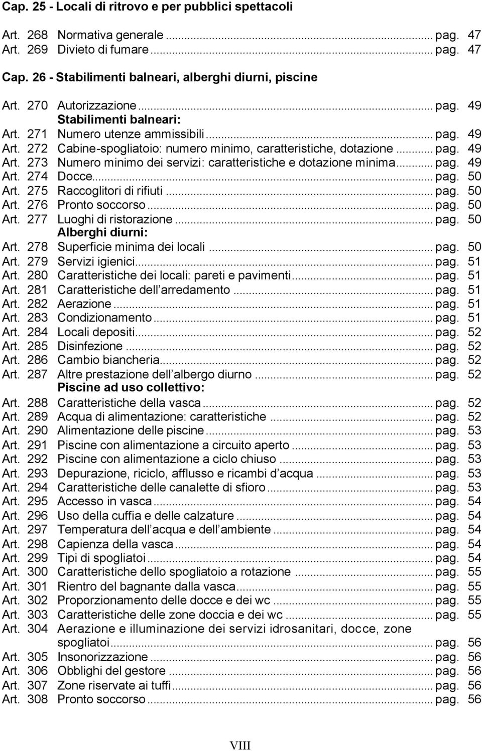 .. pag. 49 Art. 274 Docce... pag. 50 Art. 275 Raccoglitori di rifiuti... pag. 50 Art. 276 Pronto soccorso... pag. 50 Art. 277 Luoghi di ristorazione... pag. 50 Alberghi diurni: Art.