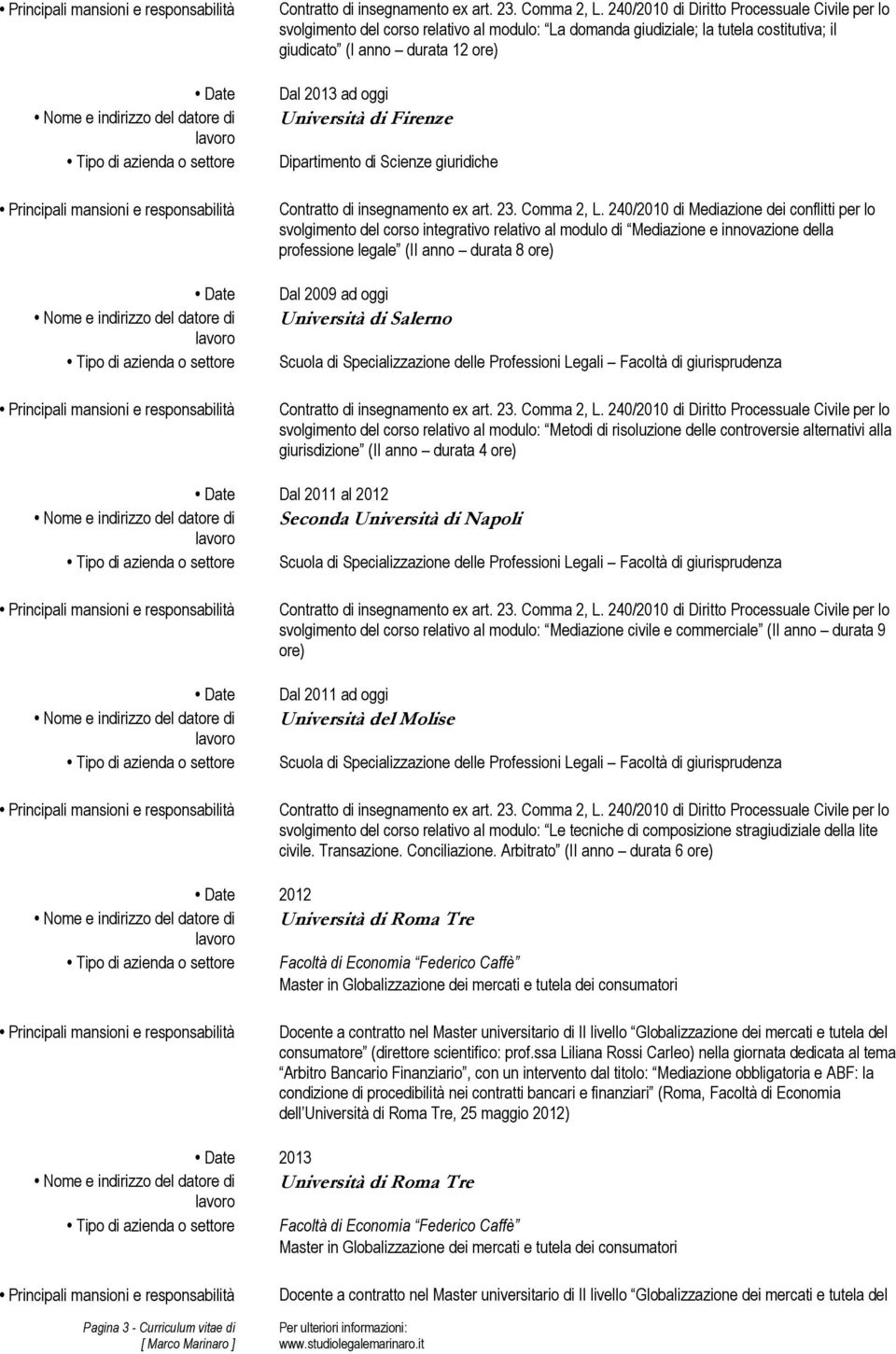 di Firenze Dipartimento di Scienze giuridiche  240/2010 di Mediazione dei conflitti per lo svolgimento del corso integrativo relativo al modulo di Mediazione e innovazione della professione legale