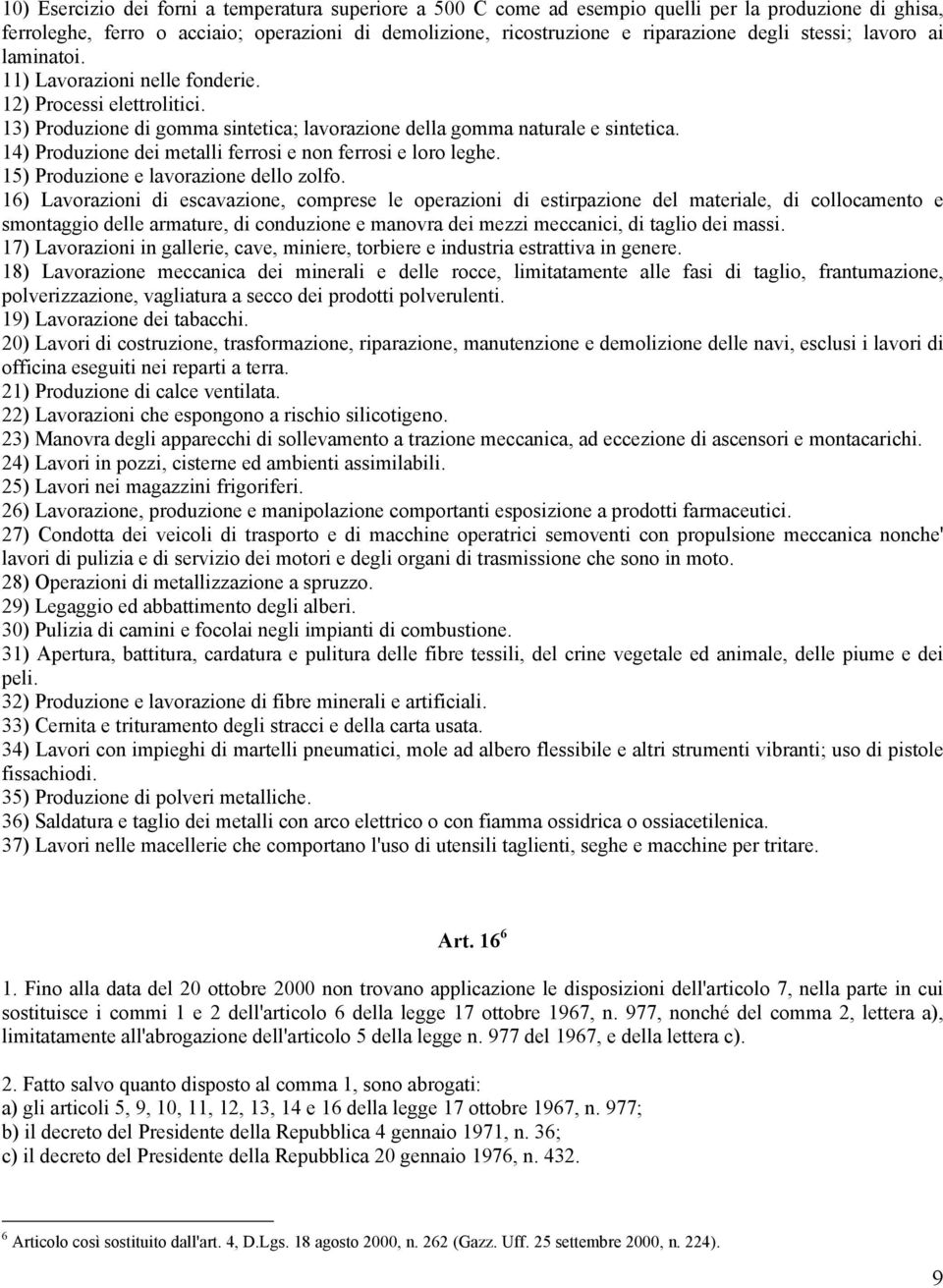 14) Produzione dei metalli ferrosi e non ferrosi e loro leghe. 15) Produzione e lavorazione dello zolfo.