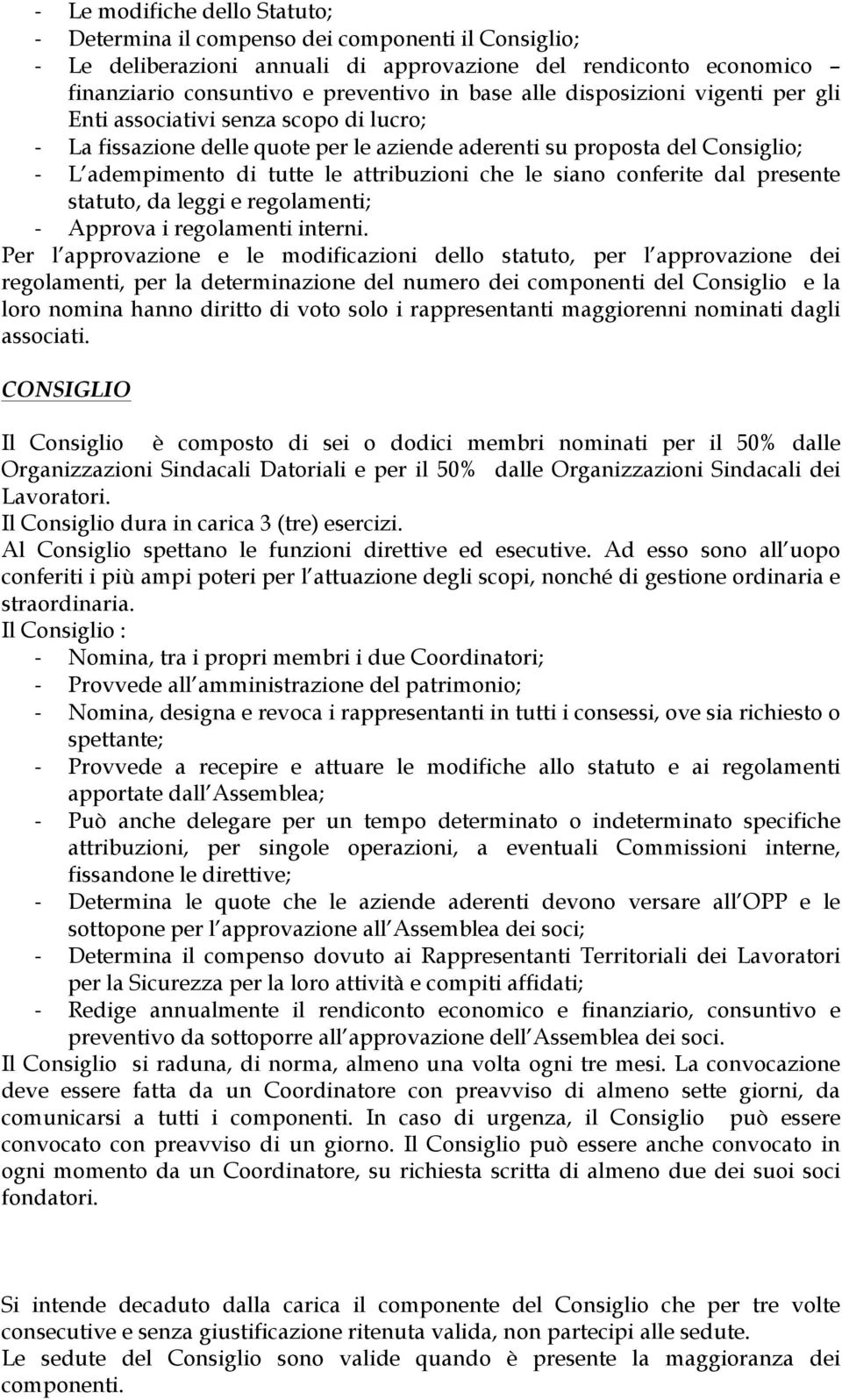 siano conferite dal presente statuto, da leggi e regolamenti; - Approva i regolamenti interni.