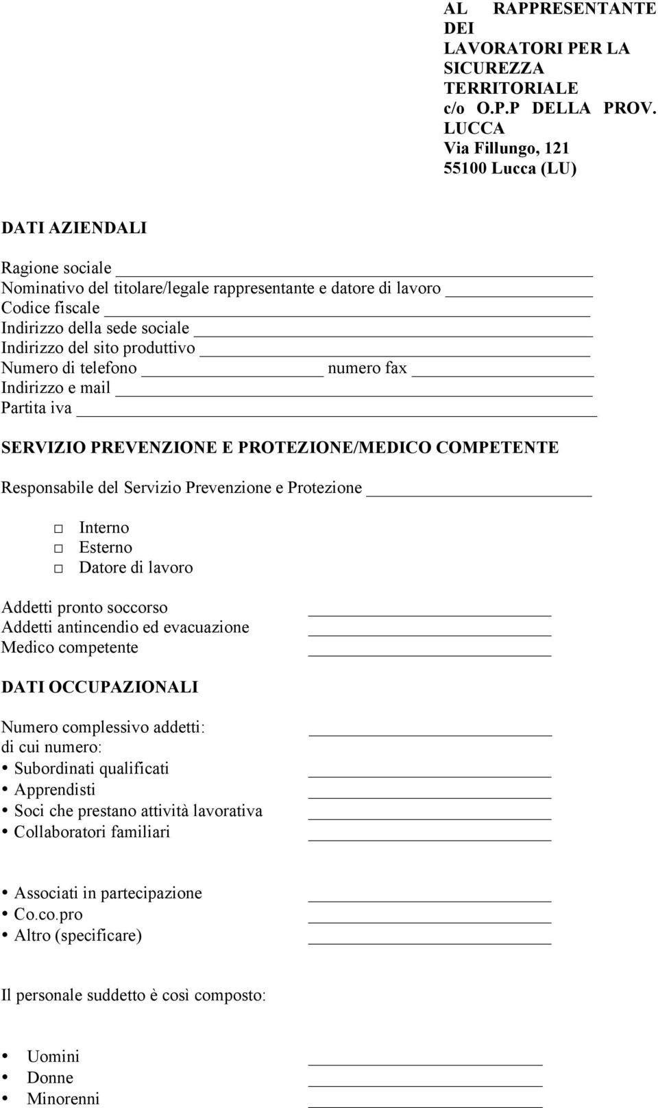 produttivo Numero di telefono numero fax Indirizzo e mail Partita iva SERVIZIO PREVENZIONE E PROTEZIONE/MEDICO COMPETENTE Responsabile del Servizio Prevenzione e Protezione Interno Esterno Datore di