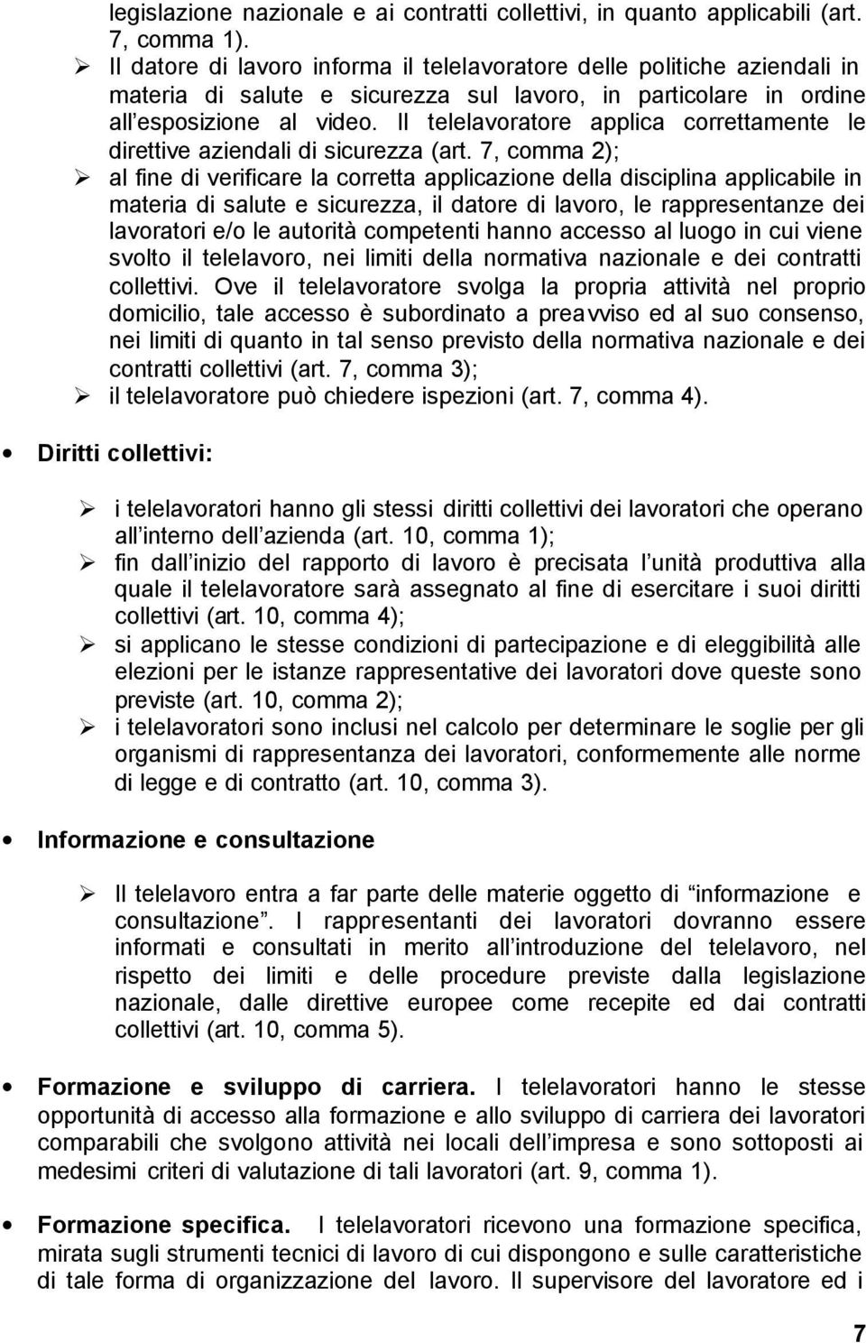 Il telelavoratore applica correttamente le direttive aziendali di sicurezza (art.