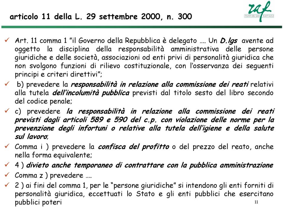 rilievo costituzionale, con l osservanza dei seguenti principi e criteri direttivi ; b) prevedere la responsabilità in relazione alla commissione dei reati relativi alla tutela dell incolumità