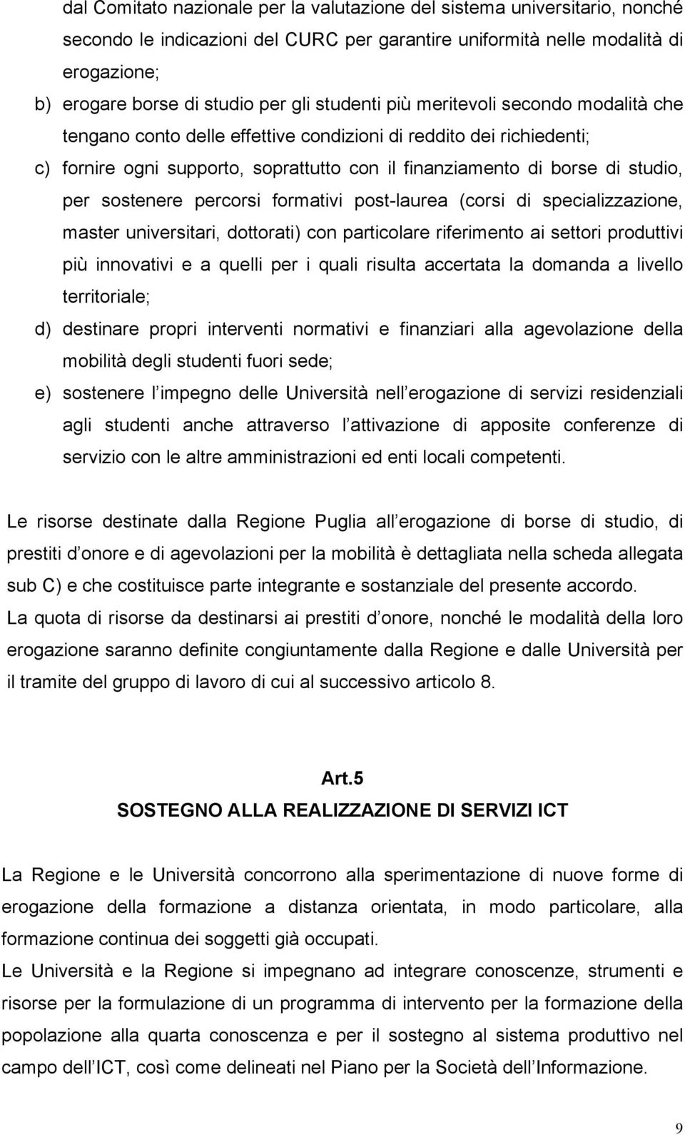 sostenere percorsi formativi post-laurea (corsi di specializzazione, master universitari, dottorati) con particolare riferimento ai settori produttivi più innovativi e a quelli per i quali risulta