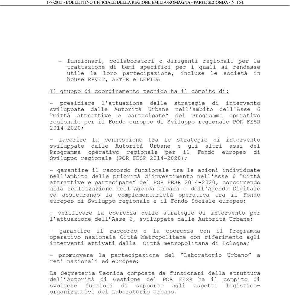 Programma operativo regionale per il Fondo europeo di Sviluppo regionale POR FESR 2014-2020; - favorire la connessione tra le strategie di intervento sviluppate dalle Autorità Urbane e gli altri assi