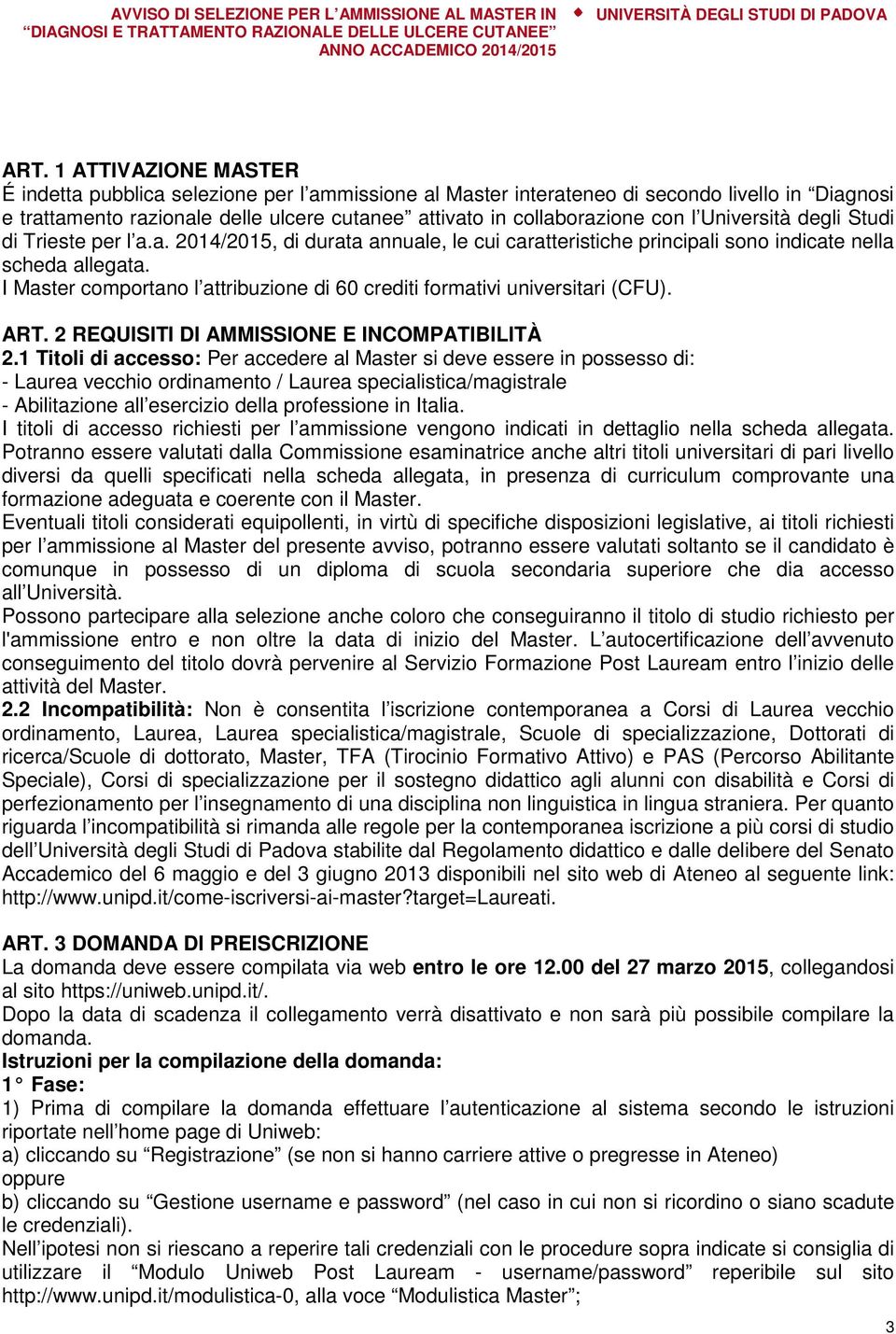 I Master comportano l attribuzione di 60 crediti formativi universitari (CFU). ART. 2 REQUISITI DI AMMISSIONE E INCOMPATIBILITÀ 2.