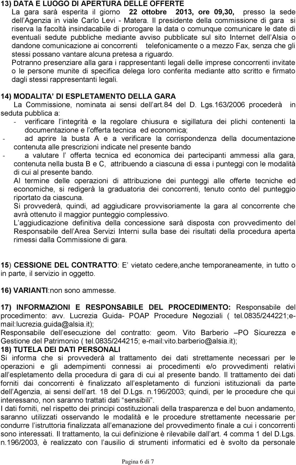 Internet dell Alsia o dandone comunicazione ai concorrenti telefonicamente o a mezzo Fax, senza che gli stessi possano vantare alcuna pretesa a riguardo.