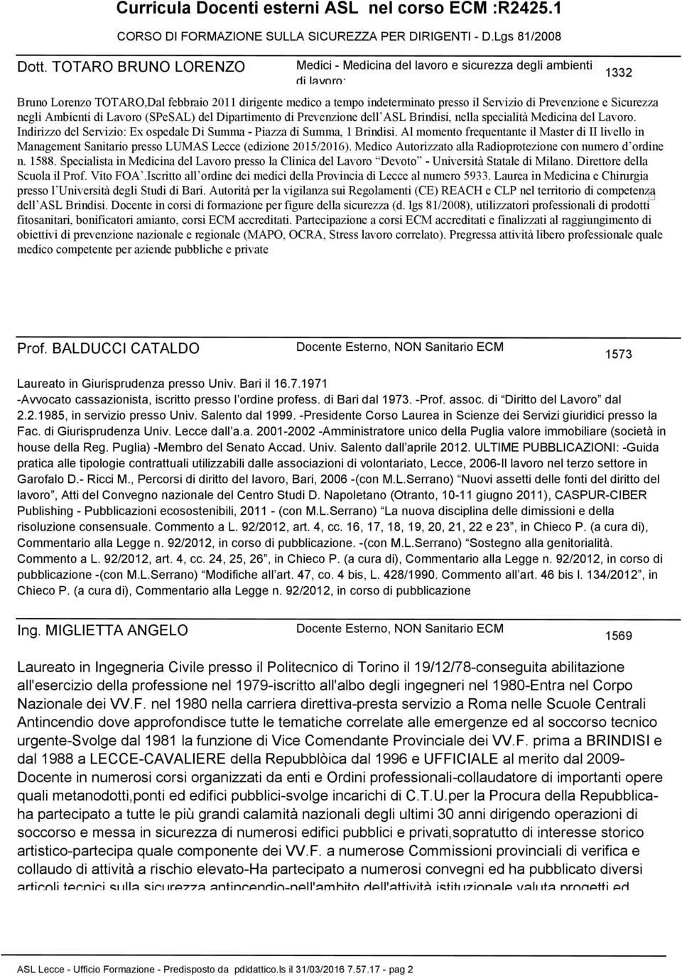 Sicurezza negli Ambienti di Lavoro (SPeSAL) del Dipartimento di Prevenzione dell ASL Brindisi, nella specialità Medicina del Lavoro.