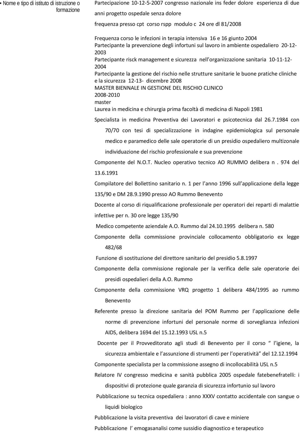 Partecipante risck management e sicurezza nell organizzazione sanitaria 10-11-12-2004 Partecipante la gestione del rischio nelle strutture sanitarie le buone pratiche cliniche e la sicurezza 12-13-