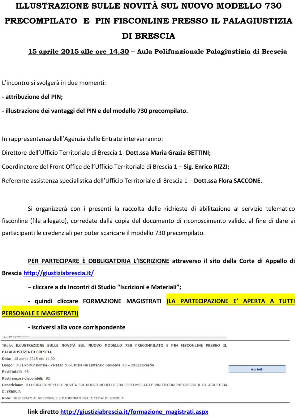 In rappresentanza dell Agenzia delle Entrate interverranno: Direttore dell Ufficio Territoriale di Brescia 1- Dott.