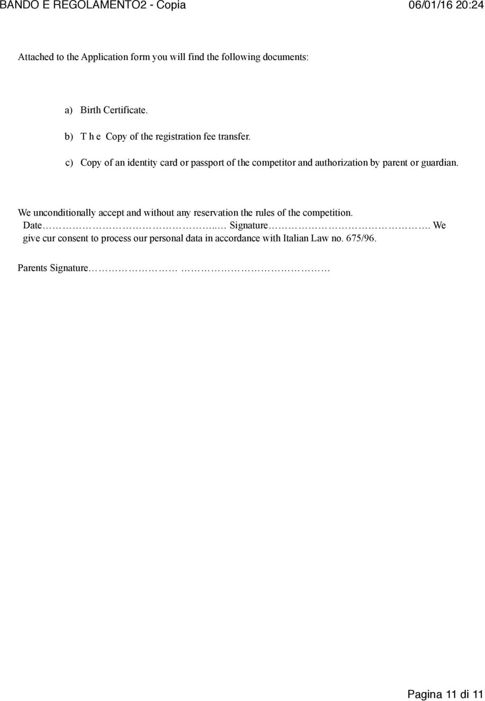 c) Copy of an identity card or passport of the competitor and authorization by parent or guardian.