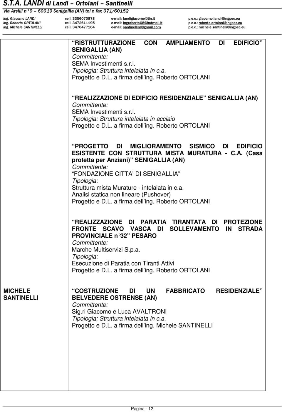 A. (Casa protetta per Anziani) SENIGALLIA (AN) FONDAZIONE CITTA DI SENIGALLIA Struttura mista Murature - intelaiata in c.a. Analisi statica non lineare (Pushover) REALIZZAZIONE DI PARATIA TIRANTATA DI PROTEZIONE FRONTE SCAVO VASCA DI SOLLEVAMENTO IN STRADA PROVINCIALE n 32 PESARO Marche Multiservizi S.