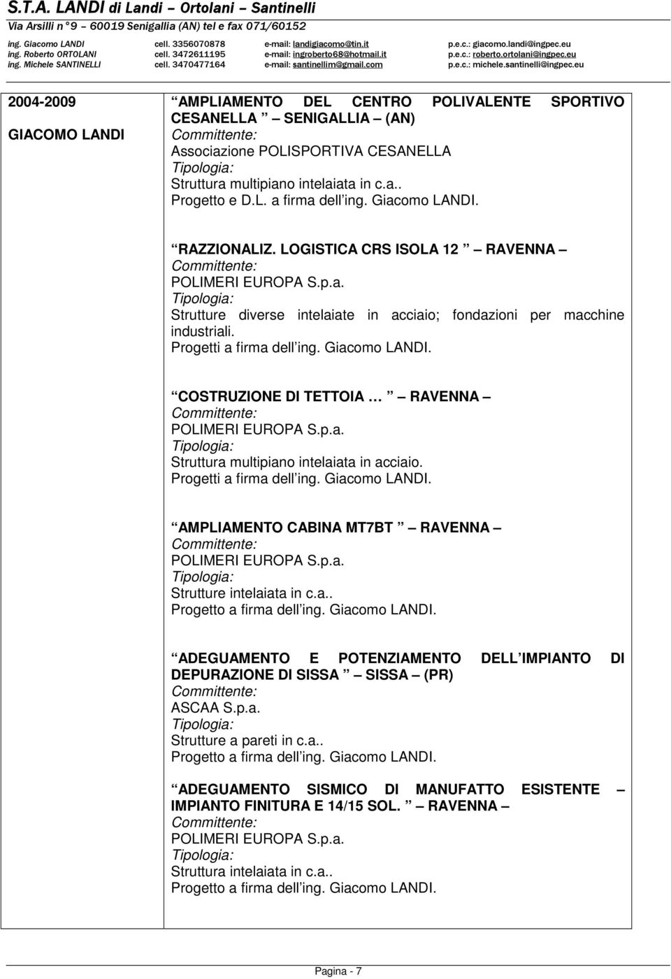 Giacomo LANDI. COSTRUZIONE DI TETTOIA RAVENNA POLIMERI EUROPA S.p.a. Struttura multipiano intelaiata in acciaio. Progetti a firma dell ing. Giacomo LANDI.