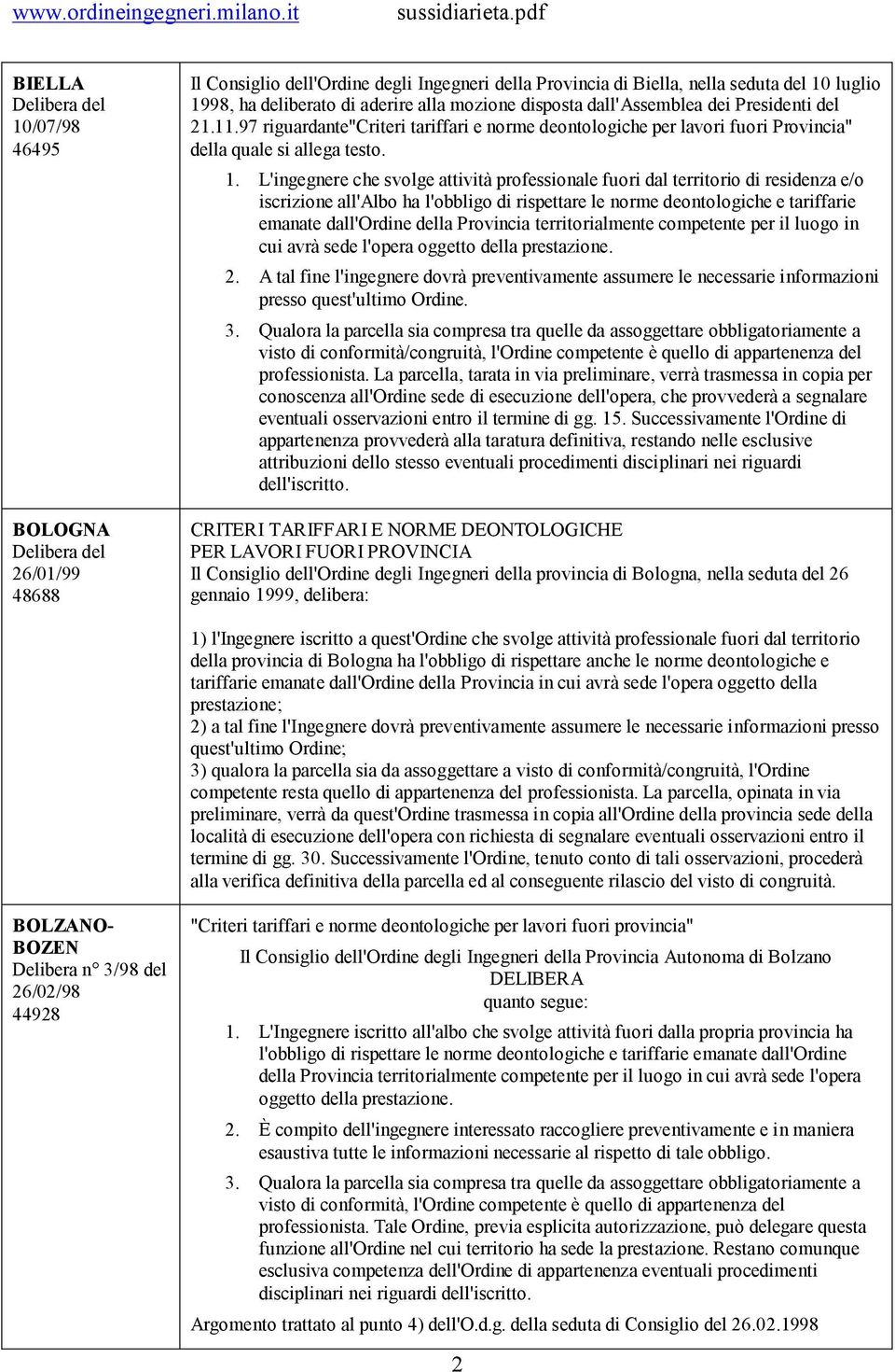 L'ingegnere che svolge attività professionale fuori dal territorio di residenza e/o iscrizione all'albo ha l'obbligo di rispettare le norme deontologiche e tariffarie emanate dall'ordine della