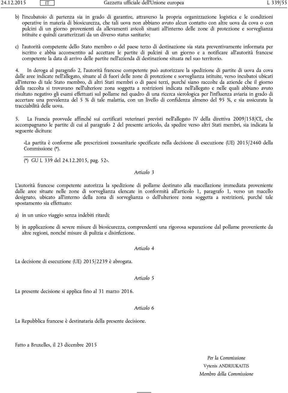 avuto alcun contatto con altre uova da cova o con pulcini di un giorno provenienti da allevamenti avicoli situati all'interno delle zone di protezione e sorveglianza istituite e quindi caratterizzati