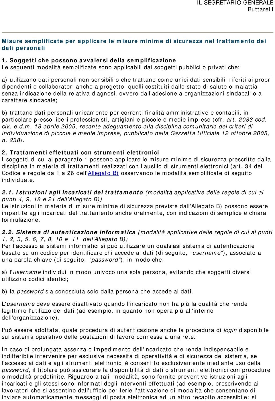 come unici dati sensibili riferiti ai propri dipendenti e collaboratori anche a progetto quelli costituiti dallo stato di salute o malattia senza indicazione della relativa diagnosi, ovvero