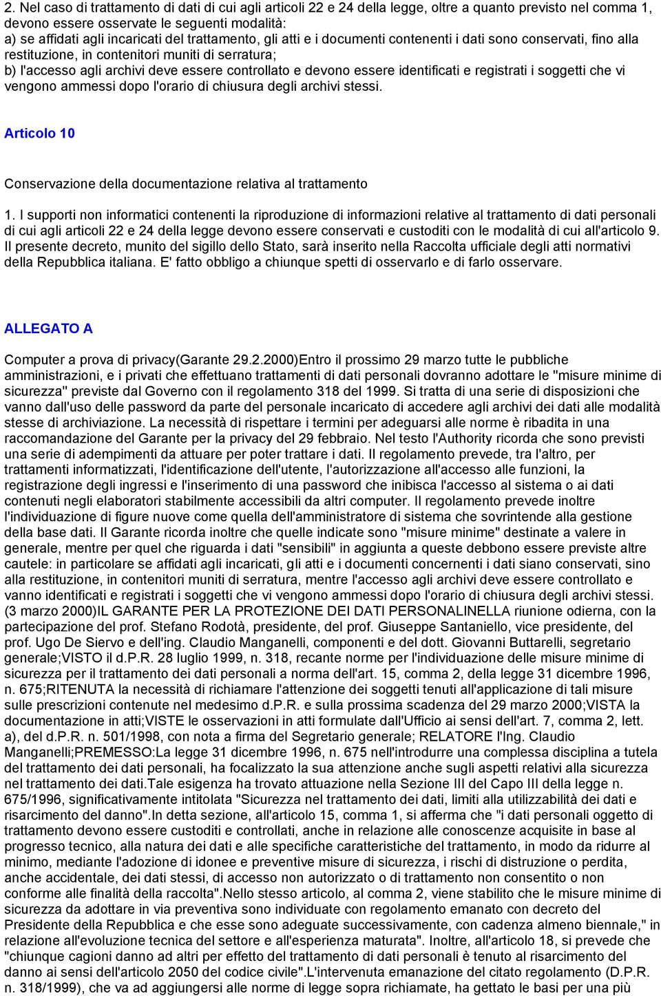 identificati e registrati i soggetti che vi vengono ammessi dopo l'orario di chiusura degli archivi stessi. Articolo 10 Conservazione della documentazione relativa al trattamento 1.