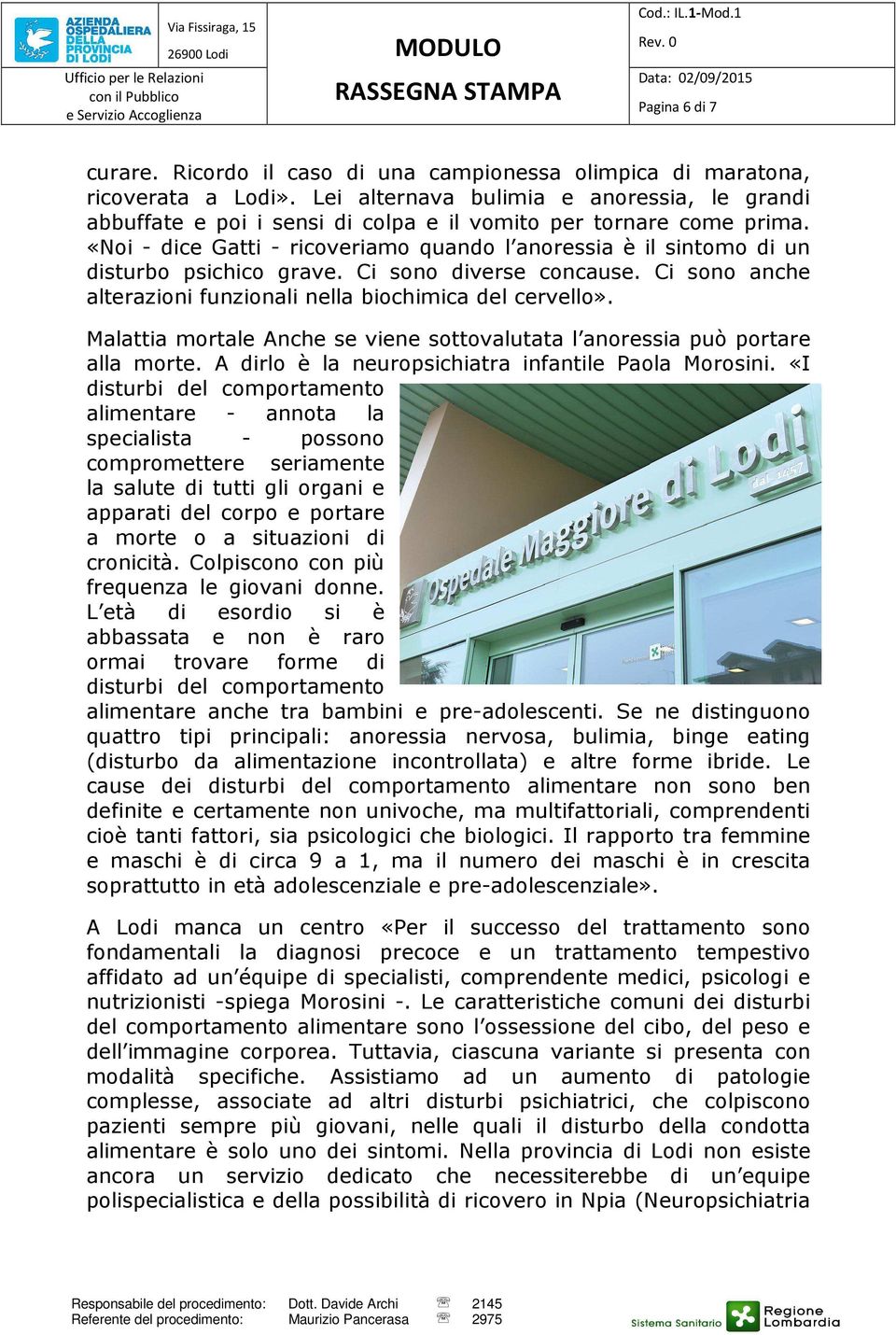 «Noi - dice Gatti - ricoveriamo quando l anoressia è il sintomo di un disturbo psichico grave. Ci sono diverse concause. Ci sono anche alterazioni funzionali nella biochimica del cervello».