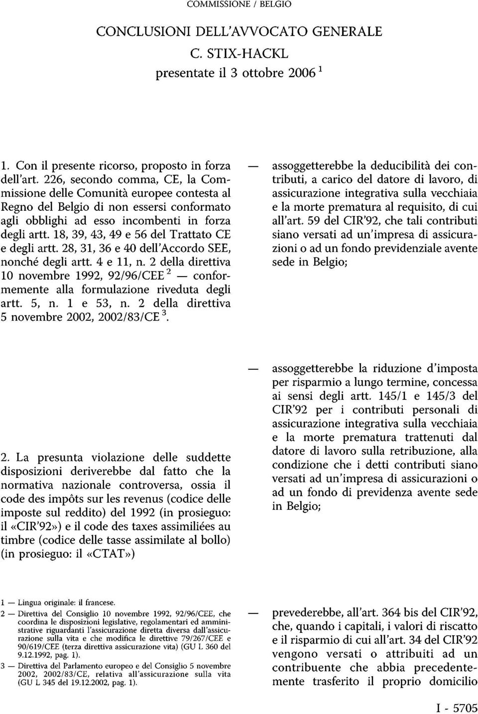 Trattato CE e degli artt. 28, 31, 36 e 40 dell'accordo SEE, nonché degli artt. 4 e 11, n. 2 della direttiva 10 novembre 1992, 92/96/CEE 2 conformemente alla formulazione riveduta degli artt. 5, n.