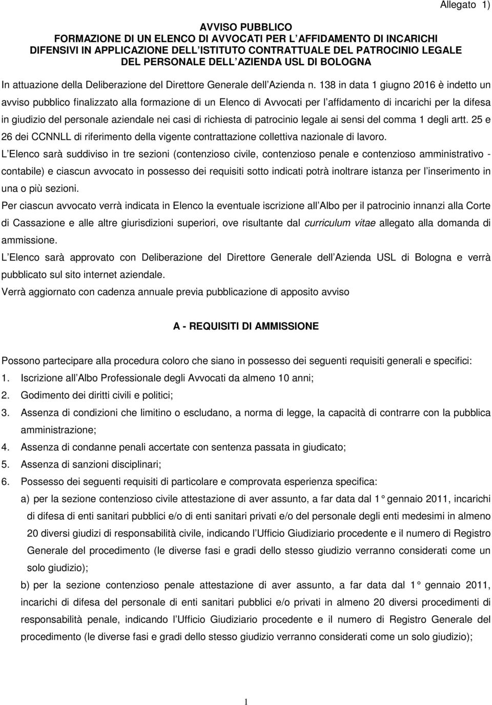 138 in data 1 giugno 2016 è indetto un avviso pubblico finalizzato alla formazione di un Elenco di Avvocati per l affidamento di incarichi per la difesa in giudizio del personale aziendale nei casi