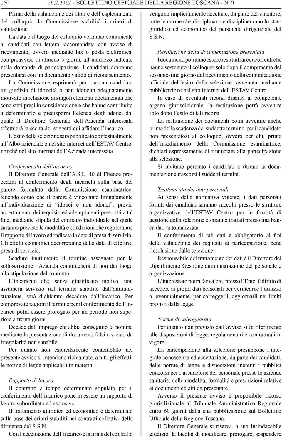 indirizzo indicato nella domanda di partecipazione. I candidati dovranno presentarsi con un documento valido di riconoscimento.