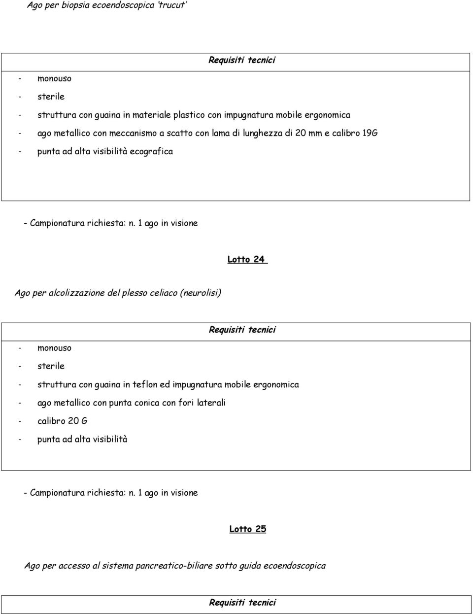 1 ago in visione Lotto 24 Ago per alcolizzazione del plesso celiaco (neurolisi) - struttura con guaina in teflon ed impugnatura mobile ergonomica - ago