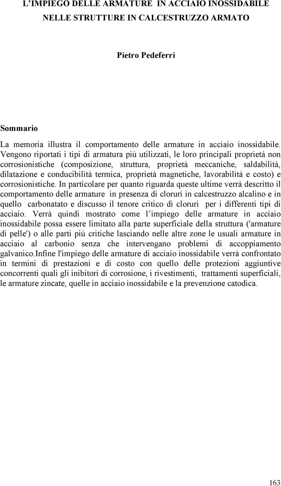 termica, proprietà magnetiche, lavorabilità e costo) e corrosionistiche.