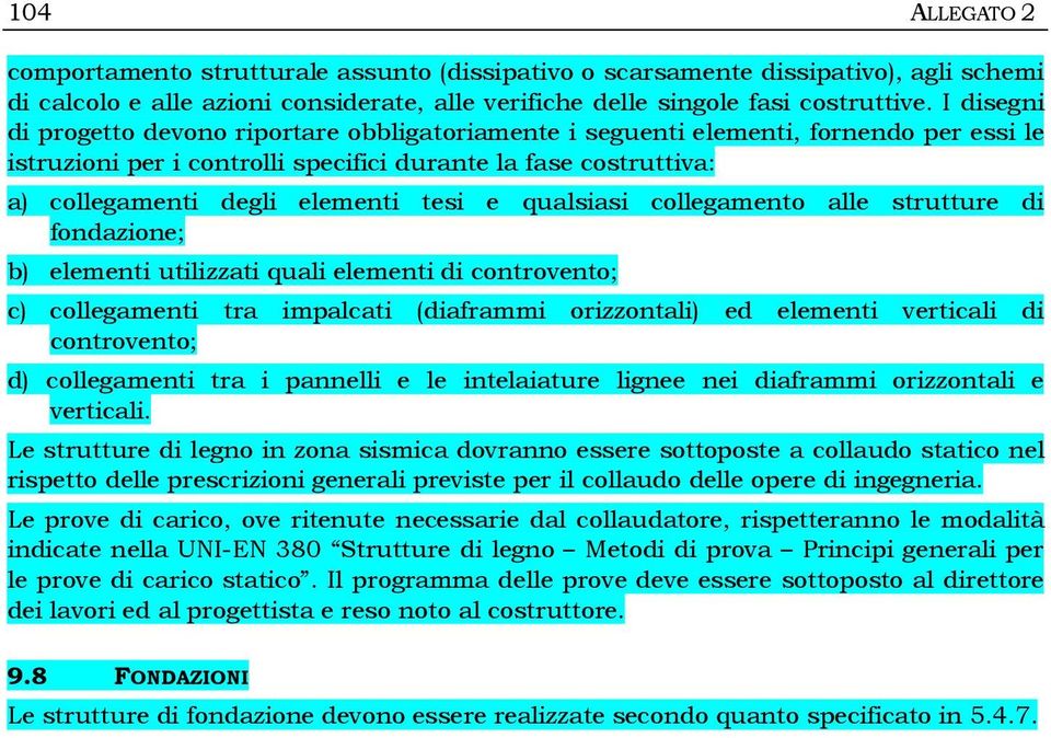 tesi e qualsiasi collegamento alle strutture di fondazione; b) elementi utilizzati quali elementi di controvento; c) collegamenti tra impalcati (diaframmi orizzontali) ed elementi verticali di