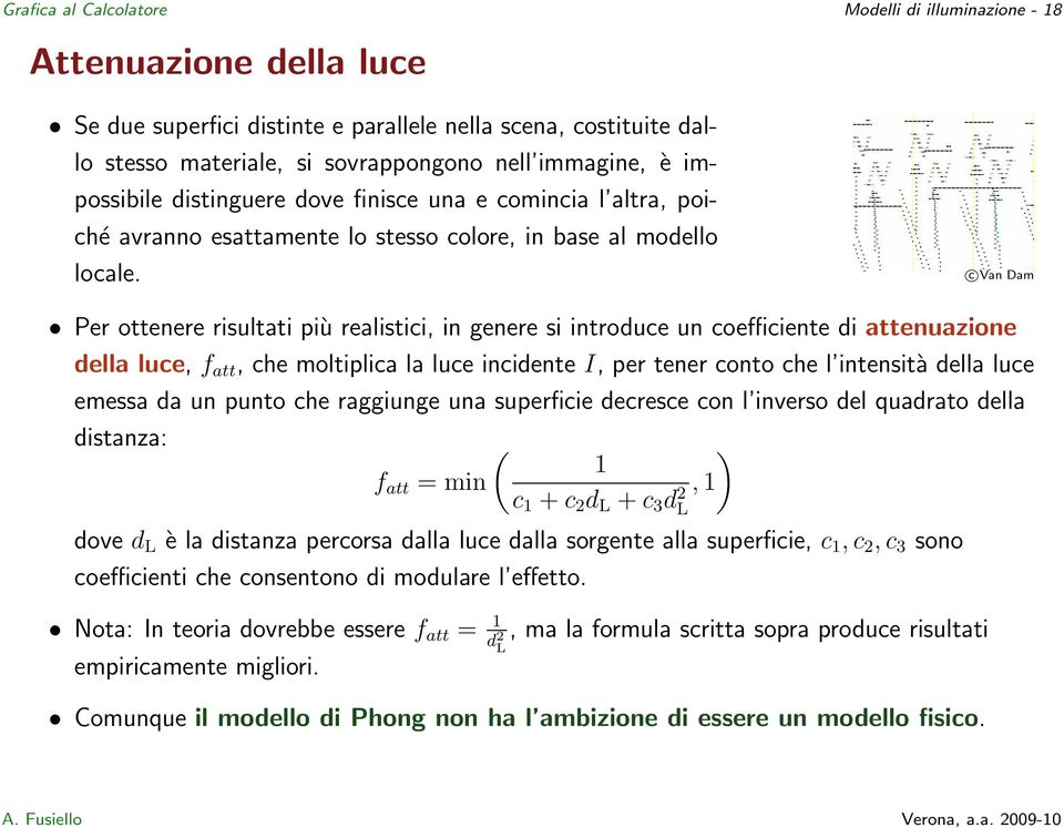 c Van Dam Per ottenere risultati più realistici, in genere si introduce un coefficiente di attenuazione della luce, f att, che moltiplica la luce incidente I, per tener conto che l intensità della