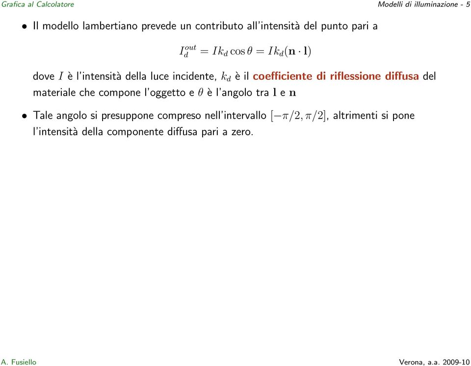 coefficiente di riflessione diffusa del materiale che compone l oggetto e θ è l angolo tra l e n Tale angolo