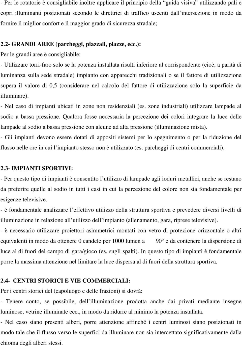 ): Per le grandi aree è consigliabile: - Utilizzare torri-faro solo se la potenza installata risulti inferiore al corrispondente (cioè, a parità di luminanza sulla sede stradale) impianto con