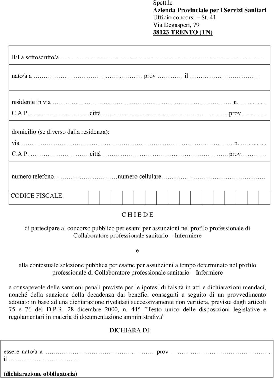 CODICE FISCALE: C H I E D E di partecipare al concorso pubblico per esami per assunzioni nel profilo professionale di Collaboratore professionale sanitario Infermiere e alla contestuale selezione