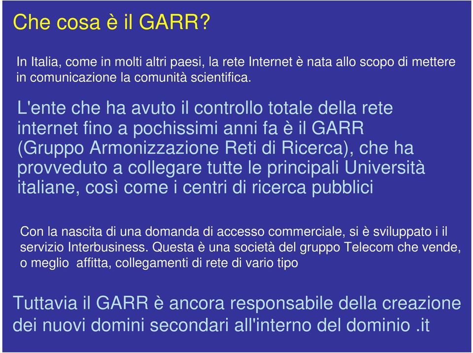 principali Università italiane, così come i centri di ricerca pubblici Con la nascita di una domanda di accesso commerciale, si è sviluppato i il servizio Interbusiness.