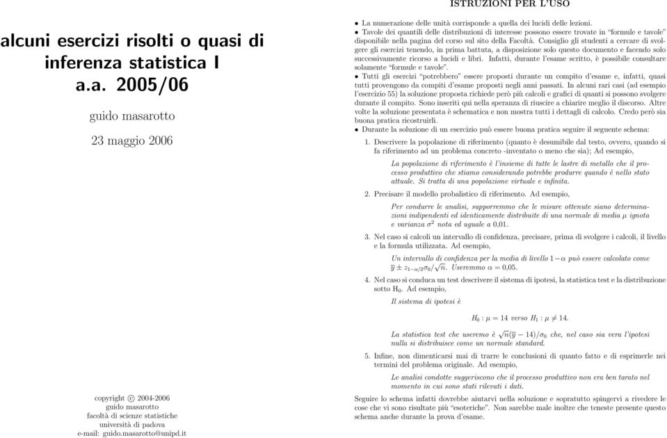 Coiglio gli tudeti a cercare di volgere gli eercizi teedo, i prima battuta, a dipoizioe olo queto documeto e facedo olo ucceivamete ricoro a lucidi e libri.