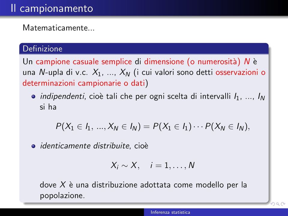 .., X N (i cui valori sono detti osservazioni o determinazioni campionarie o dati) indipendenti, cioè tali che per