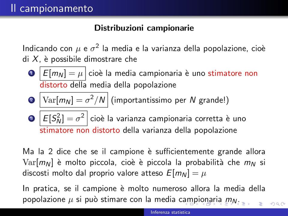 ) 3 E[S 2 N ] = σ2 cioè la varianza campionaria corretta è uno stimatore non distorto della varianza della popolazione Ma la 2 dice che se il campione è sufficientemente grande