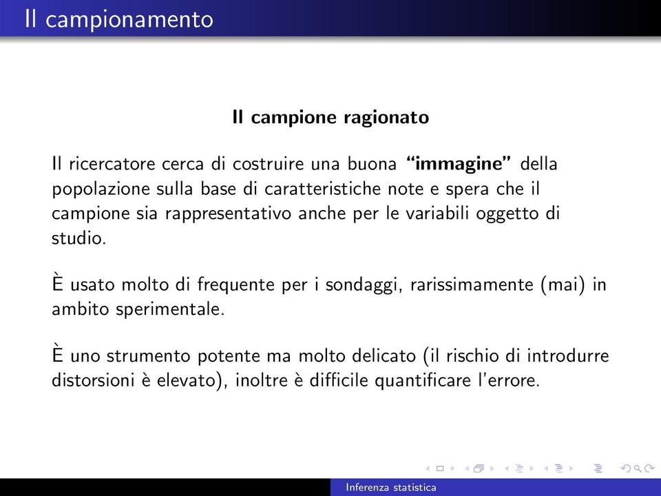 studio. È usato molto di frequente per i sondaggi, rarissimamente (mai) in ambito sperimentale.