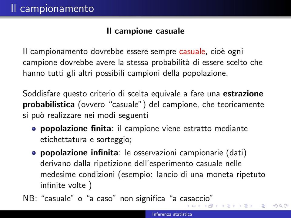 Soddisfare questo criterio di scelta equivale a fare una estrazione probabilistica (ovvero casuale ) del campione, che teoricamente si può realizzare nei modi seguenti