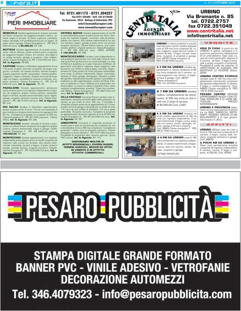 348 BOTTEGA Vendesi appartamento di recente costruzione, ottime rifiniture, posto al piano primo composto da soggiorno/angolo cottura, tre camere, due bagni e un ampia terrazza, garage e scoperto,