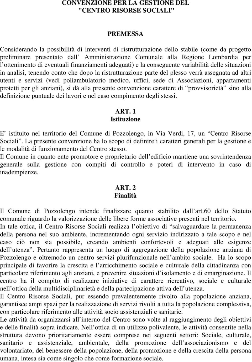 ristrutturazione parte del plesso verrà assegnata ad altri utenti e servizi (vedi poliambulatorio medico, uffici, sede di Associazioni, appartamenti protetti per gli anziani), si dà alla presente