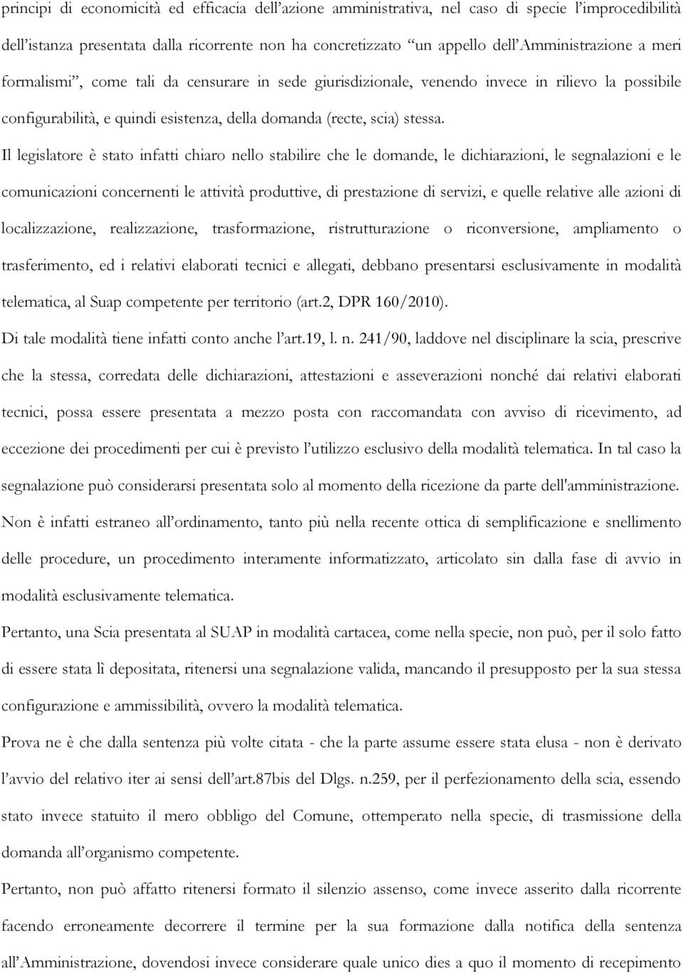 Il legislatore è stato infatti chiaro nello stabilire che le domande, le dichiarazioni, le segnalazioni e le comunicazioni concernenti le attività produttive, di prestazione di servizi, e quelle