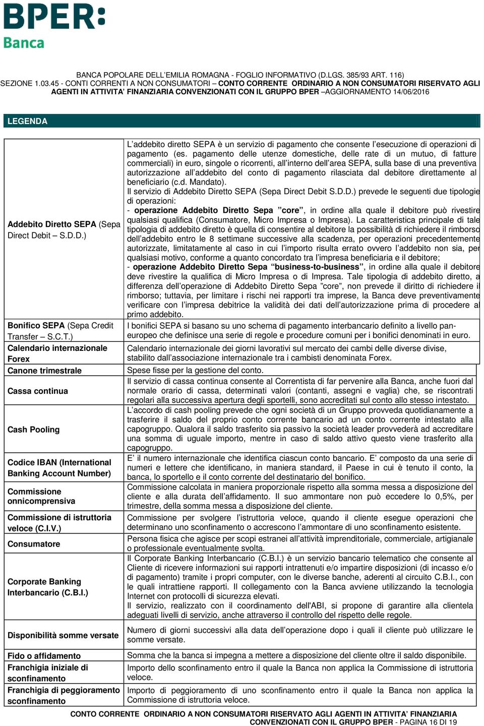 ) Calendario internazionale Forex Canone trimestrale Cassa continua Cash Pooling Codice IBAN (International Banking Account Number) Commissione onnicomprensiva Commissione di istruttoria veloce (C.I.V.