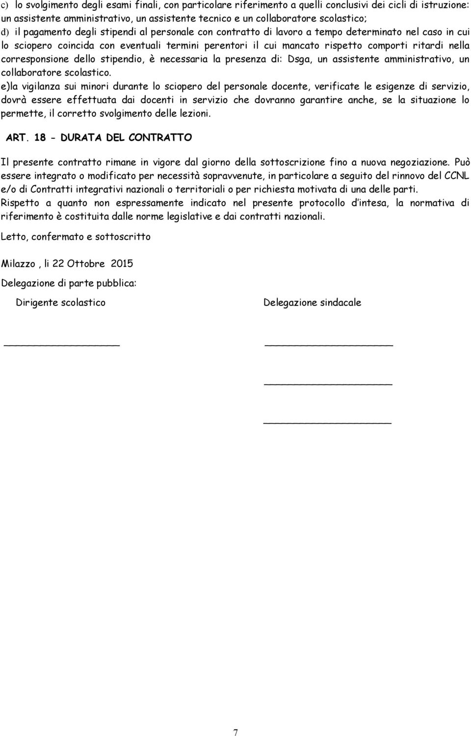 corresponsione dello stipendio, è necessaria la presenza di: Dsga, un assistente amministrativo, un collaboratore scolastico.