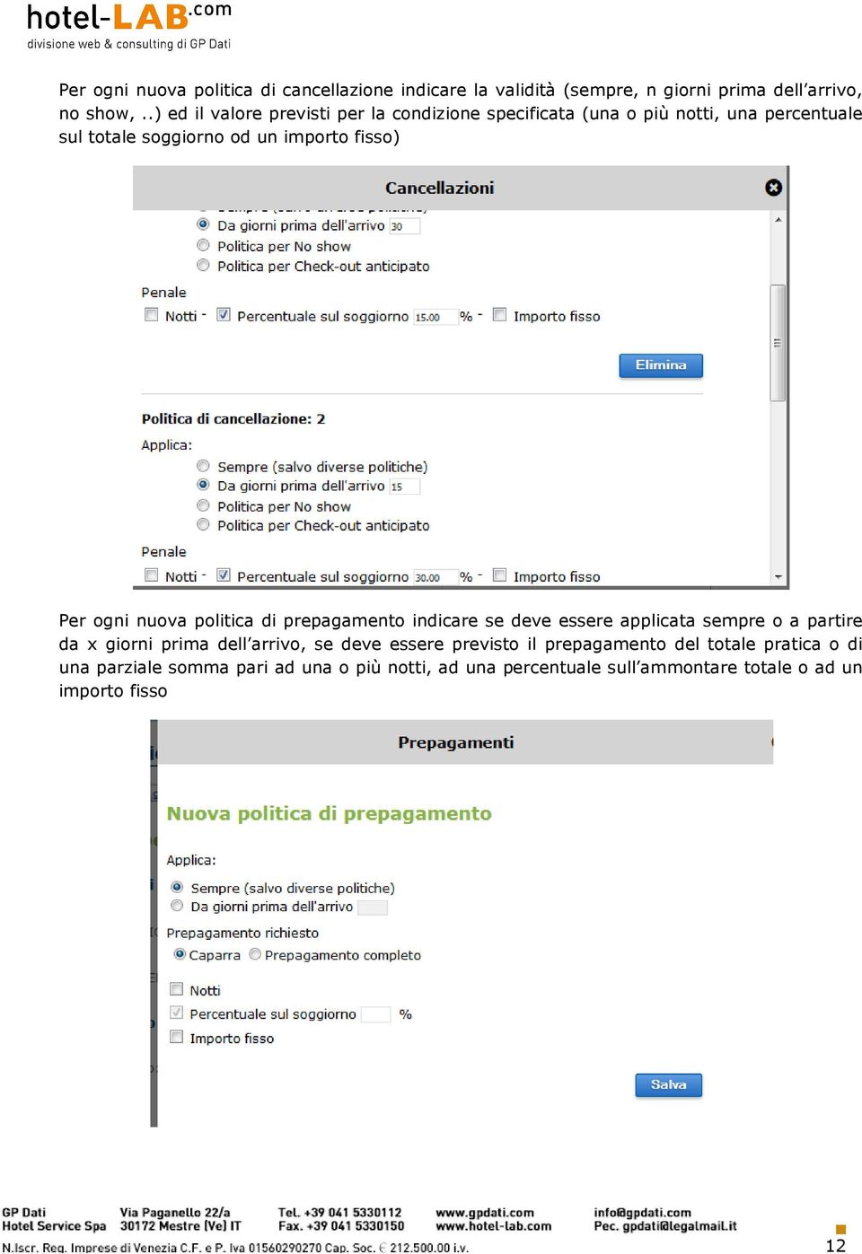 Per ogni nuova politica di prepagamento indicare se deve essere applicata sempre o a partire da x giorni prima dell arrivo, se deve