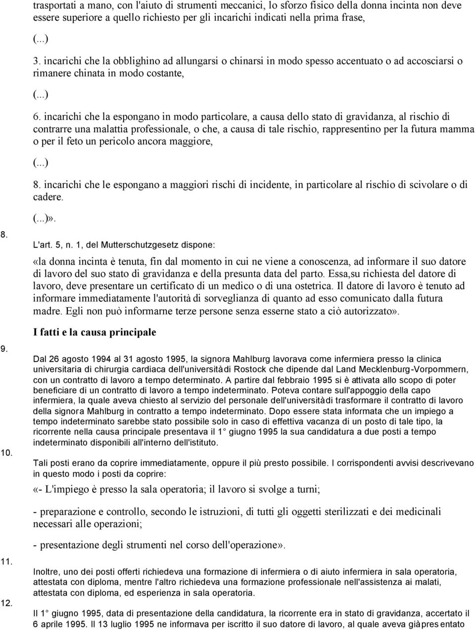 incarichi che la espongano in modo particolare, a causa dello stato di gravidanza, al rischio di contrarre una malattia professionale, o che, a causa di tale rischio, rappresentino per la futura